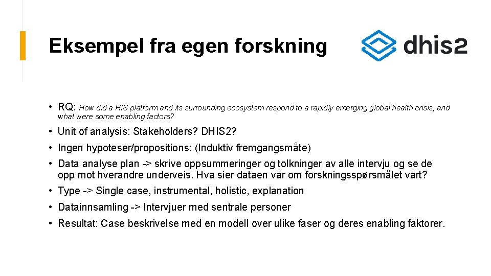 Eksempel fra egen forskning • RQ: How did a HIS platform and its surrounding