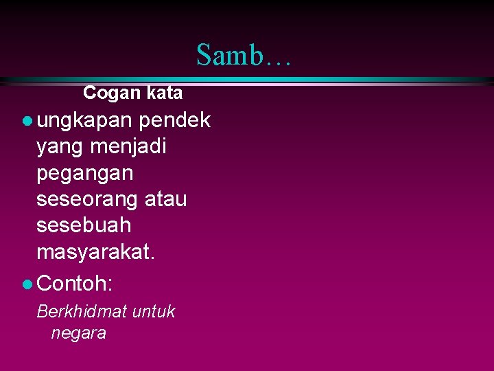 Samb… Cogan kata l ungkapan pendek yang menjadi pegangan seseorang atau sesebuah masyarakat. l