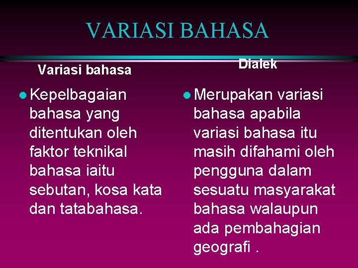 VARIASI BAHASA Variasi bahasa l Kepelbagaian bahasa yang ditentukan oleh faktor teknikal bahasa iaitu