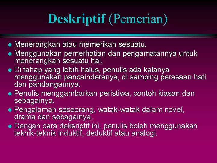 Deskriptif (Pemerian) Menerangkan atau memerikan sesuatu. l Menggunakan pemerhatian dan pengamatannya untuk menerangkan sesuatu