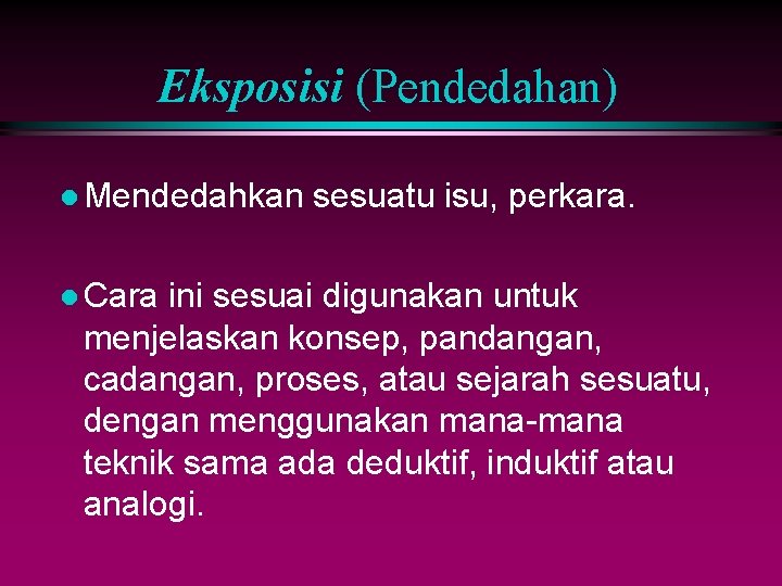 Eksposisi (Pendedahan) l Mendedahkan l Cara sesuatu isu, perkara. ini sesuai digunakan untuk menjelaskan