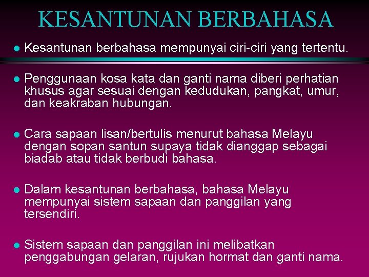 KESANTUNAN BERBAHASA l Kesantunan berbahasa mempunyai ciri-ciri yang tertentu. l Penggunaan kosa kata dan