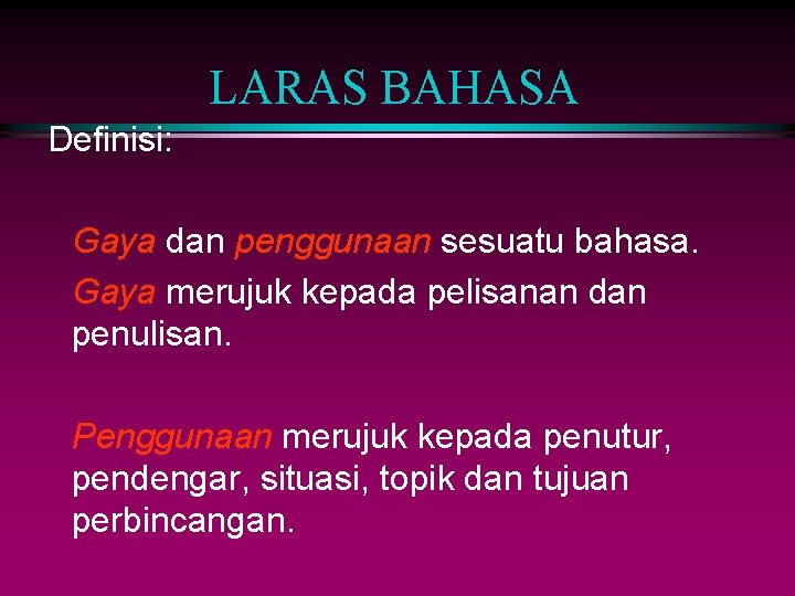 LARAS BAHASA Definisi: Gaya dan penggunaan sesuatu bahasa. Gaya merujuk kepada pelisanan dan penulisan.