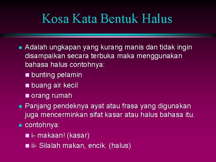 Kosa Kata Bentuk Halus l l l Adalah ungkapan yang kurang manis dan tidak