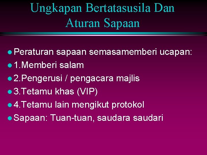 Ungkapan Bertatasusila Dan Aturan Sapaan l Peraturan sapaan semasamemberi ucapan: l 1. Memberi salam