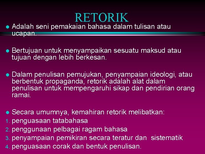 RETORIK l Adalah seni pemakaian bahasa dalam tulisan atau ucapan. l Bertujuan untuk menyampaikan