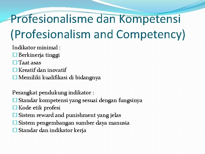 Profesionalisme dan Kompetensi (Profesionalism and Competency) Indikator minimal : � Berkinerja tinggi � Taat