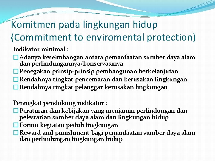 Komitmen pada lingkungan hidup (Commitment to enviromental protection) Indikator minimal : �Adanya keseimbangan antara
