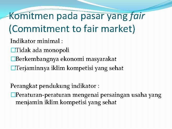 Komitmen pada pasar yang fair (Commitment to fair market) Indikator minimal : �Tidak ada