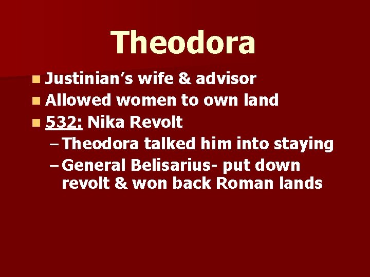 Theodora n Justinian’s wife & advisor n Allowed women to own land n 532: