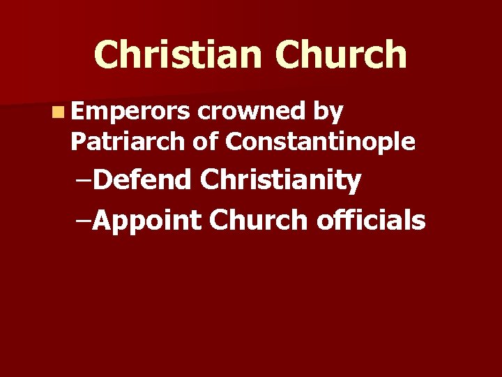 Christian Church n Emperors crowned by Patriarch of Constantinople –Defend Christianity –Appoint Church officials