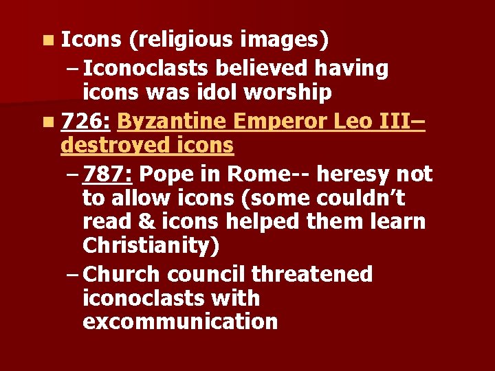 n Icons (religious images) – Iconoclasts believed having icons was idol worship n 726: