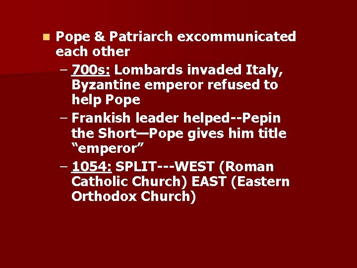 n Pope & Patriarch excommunicated each other – 700 s: Lombards invaded Italy, Byzantine