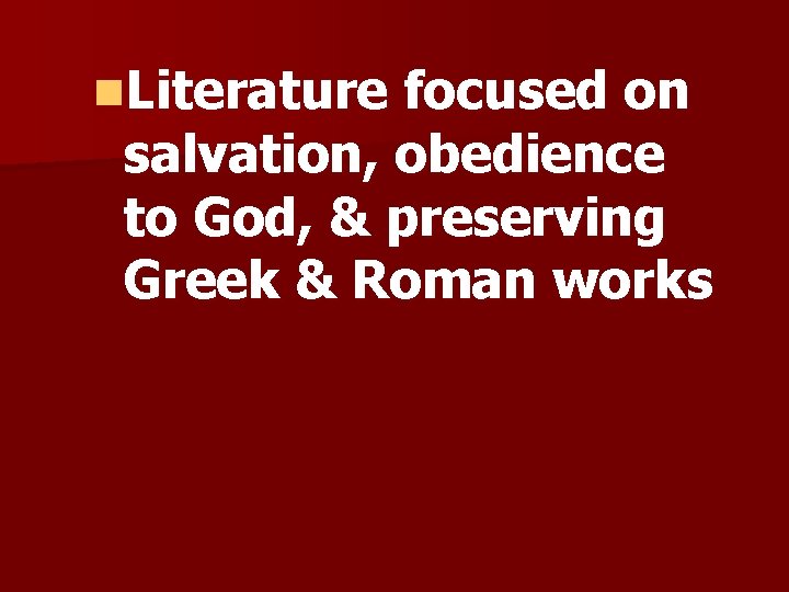 n. Literature focused on salvation, obedience to God, & preserving Greek & Roman works