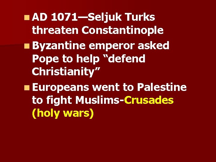 n AD 1071—Seljuk Turks threaten Constantinople n Byzantine emperor asked Pope to help “defend