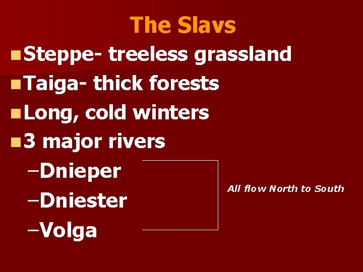 The Slavs n Steppe- treeless grassland n Taiga- thick forests n Long, cold winters