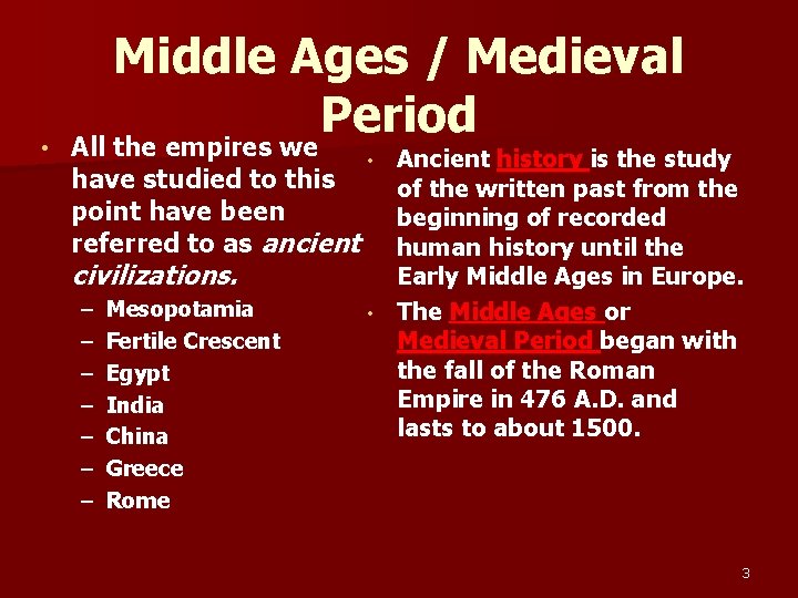  • Middle Ages / Medieval Period All the empires we Ancient history is