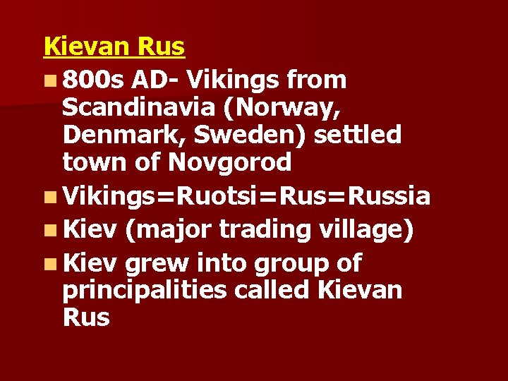 Kievan Rus n 800 s AD- Vikings from Scandinavia (Norway, Denmark, Sweden) settled town