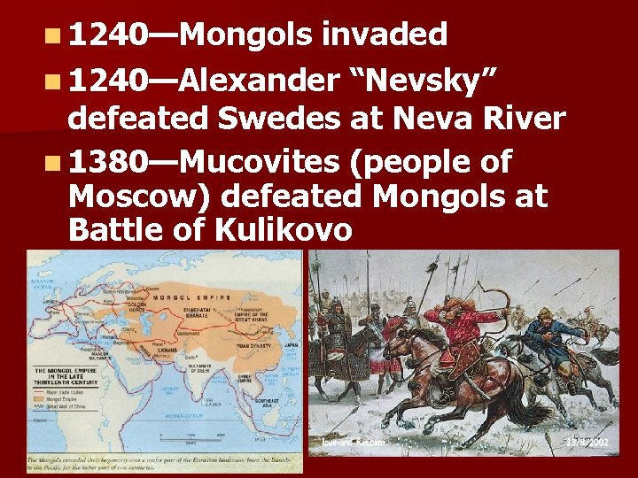 n 1240—Mongols invaded n 1240—Alexander “Nevsky” defeated Swedes at Neva River n 1380—Mucovites (people