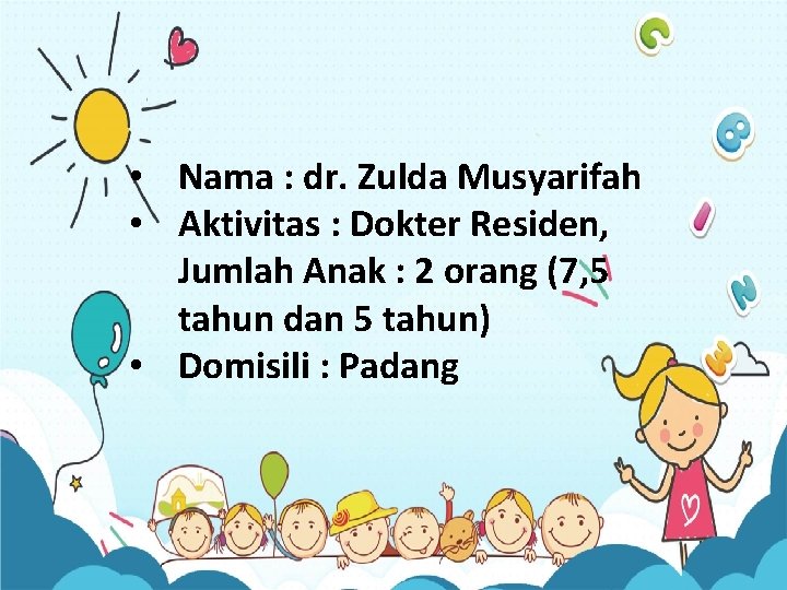  • Nama : dr. Zulda Musyarifah • Aktivitas : Dokter Residen, Jumlah Anak
