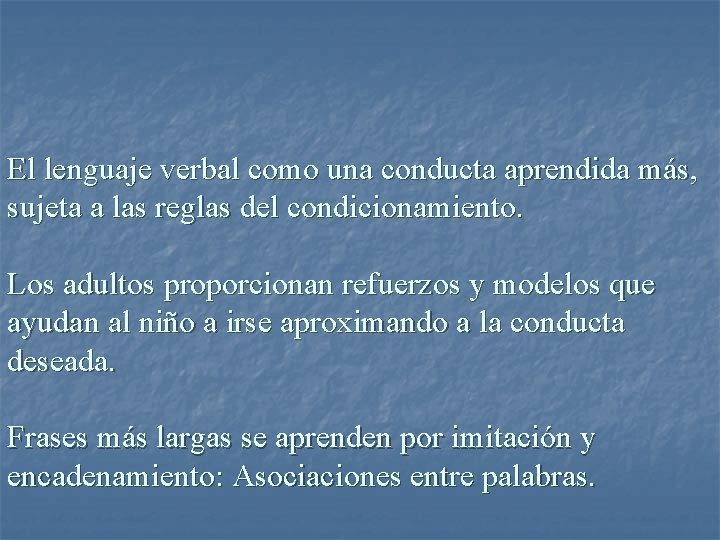 El lenguaje verbal como una conducta aprendida más, sujeta a las reglas del condicionamiento.