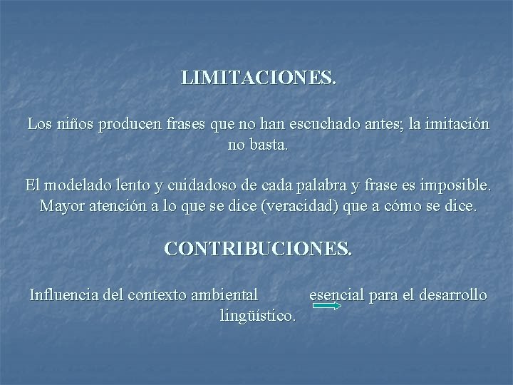 LIMITACIONES. Los niños producen frases que no han escuchado antes; la imitación no basta.