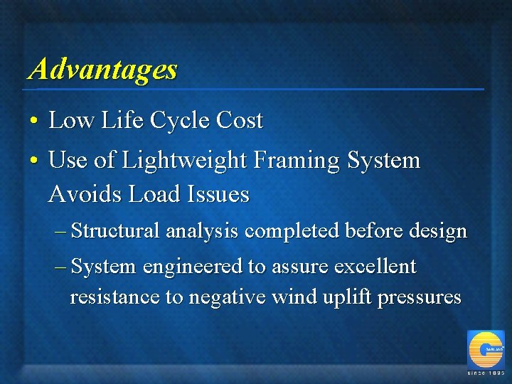 Advantages • Low Life Cycle Cost • Use of Lightweight Framing System Avoids Load