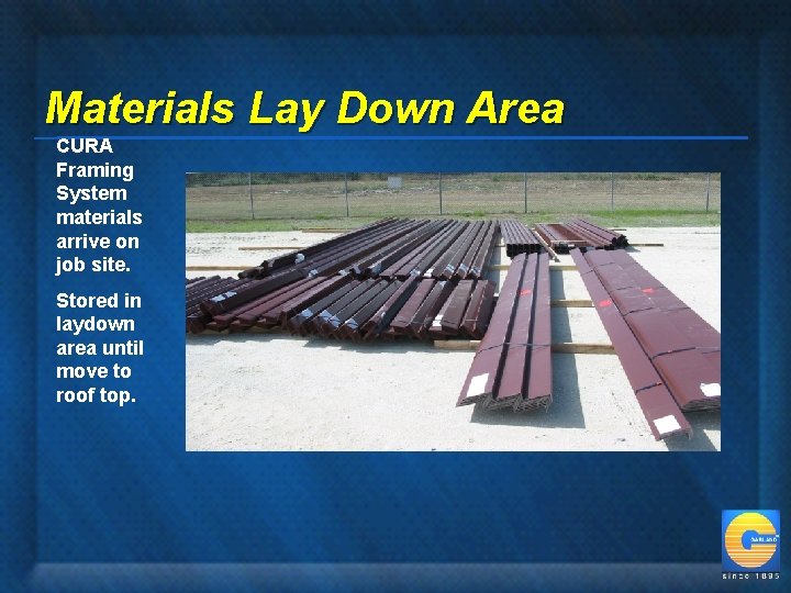 Materials Lay Down Area CURA Framing System materials arrive on job site. Stored in