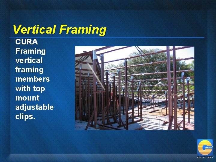 Vertical Framing CURA Framing vertical framing members with top mount adjustable clips. 