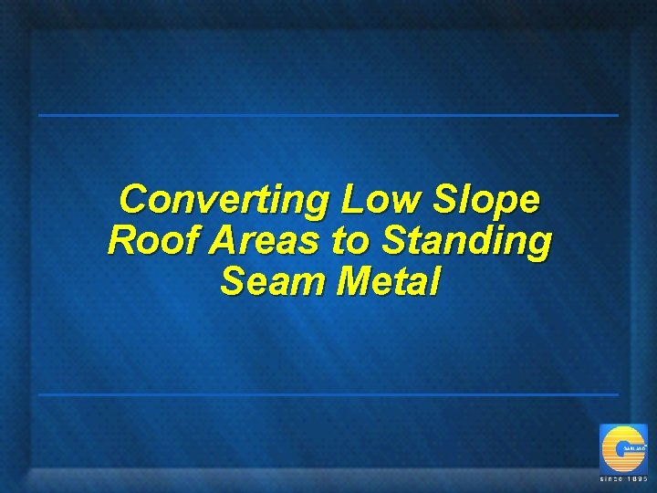 Converting Low Slope Roof Areas to Standing Seam Metal 