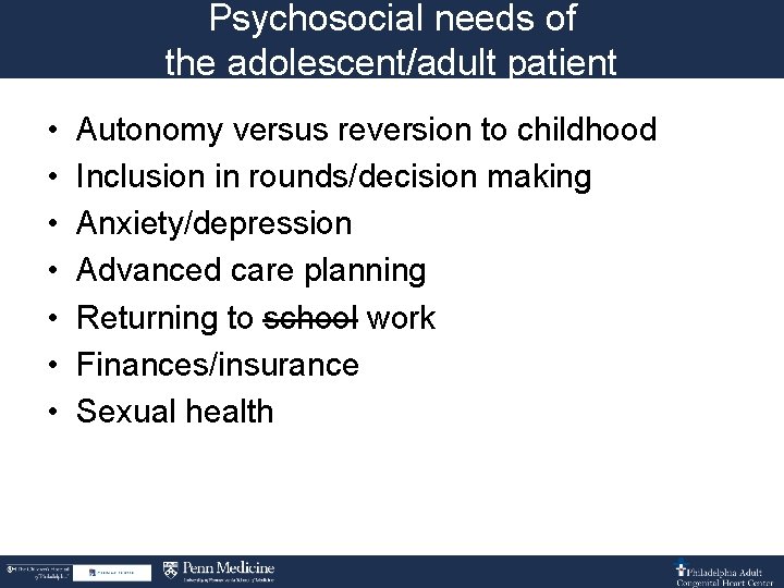 Psychosocial needs of the adolescent/adult patient • • Autonomy versus reversion to childhood Inclusion