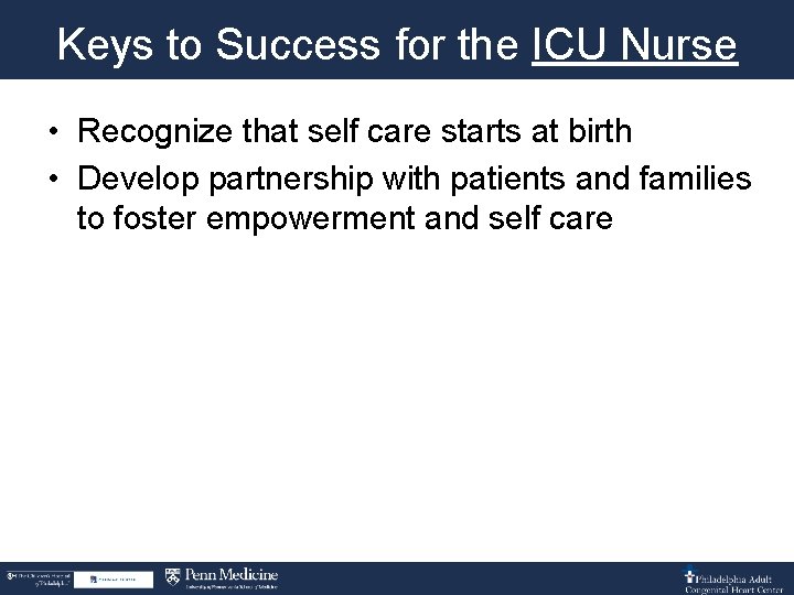 Keys to Success for the ICU Nurse • Recognize that self care starts at