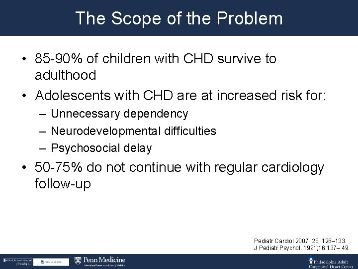 The Scope of the Problem • 85 -90% of children with CHD survive to