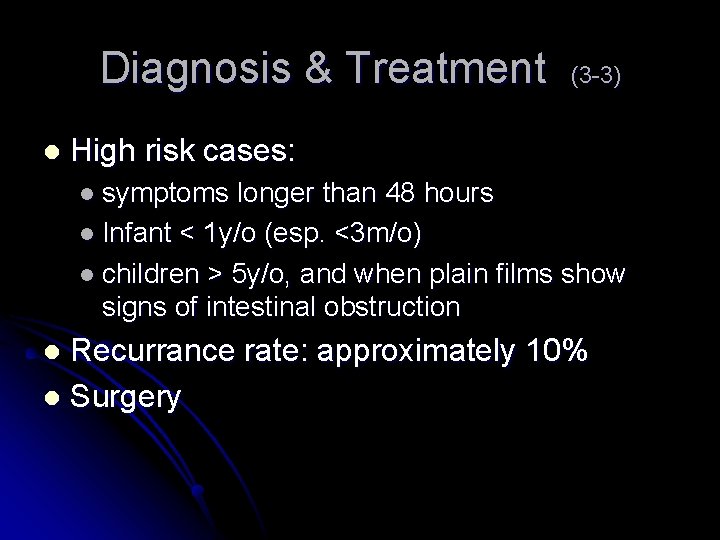 Diagnosis & Treatment l (3 -3) High risk cases: l symptoms longer than 48