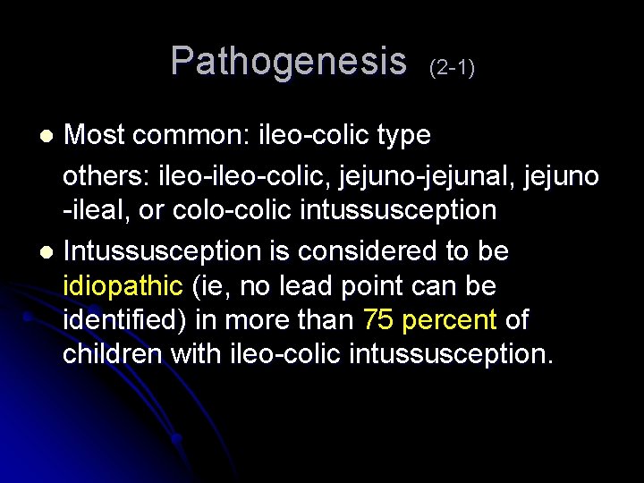 Pathogenesis (2 -1) Most common: ileo-colic type others: ileo-colic, jejuno-jejunal, jejuno -ileal, or colo-colic