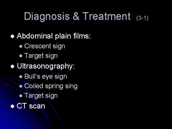 Diagnosis & Treatment l Abdominal plain films: l Crescent sign l Target sign l