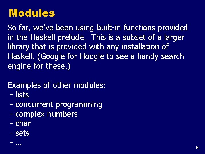 Modules So far, we’ve been using built-in functions provided in the Haskell prelude. This