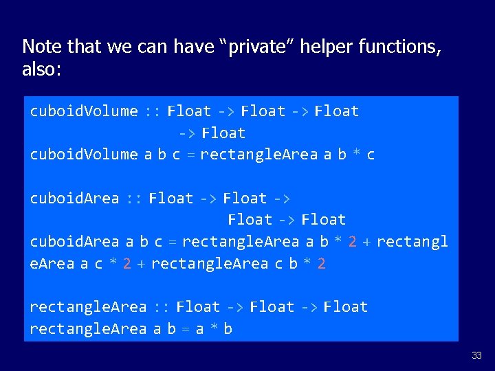 Note that we can have “private” helper functions, also: cuboid. Volume : : Float