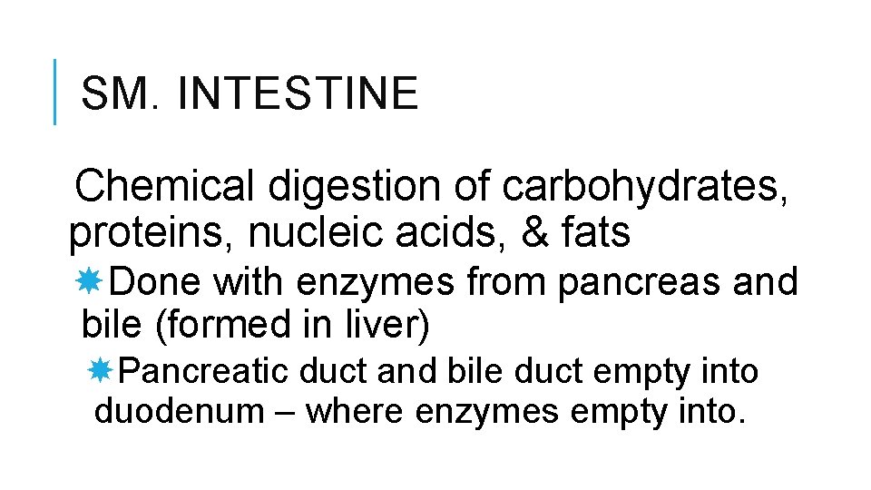 SM. INTESTINE Chemical digestion of carbohydrates, proteins, nucleic acids, & fats Done with enzymes