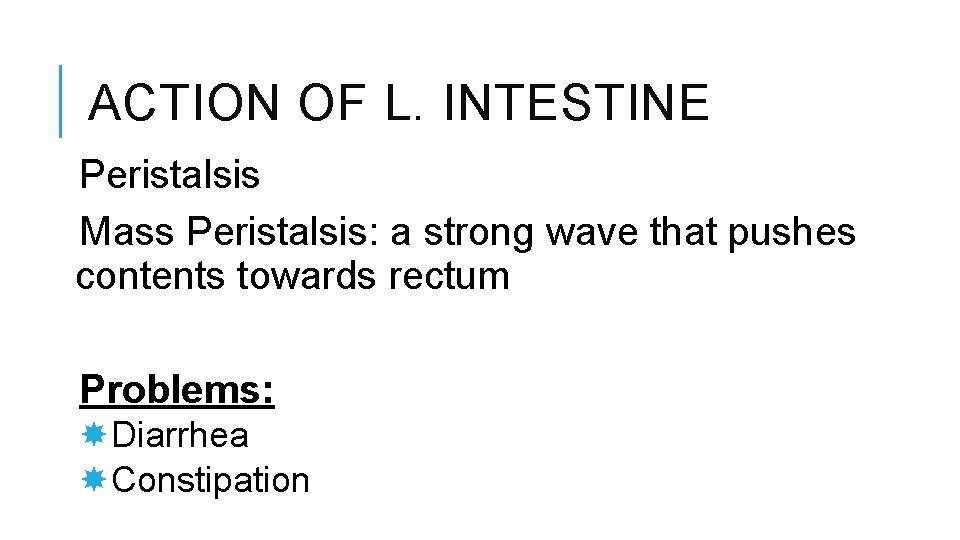 ACTION OF L. INTESTINE Peristalsis Mass Peristalsis: a strong wave that pushes contents towards