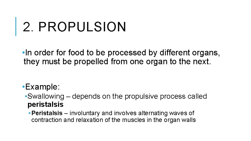 2. PROPULSION • In order food to be processed by different organs, they must