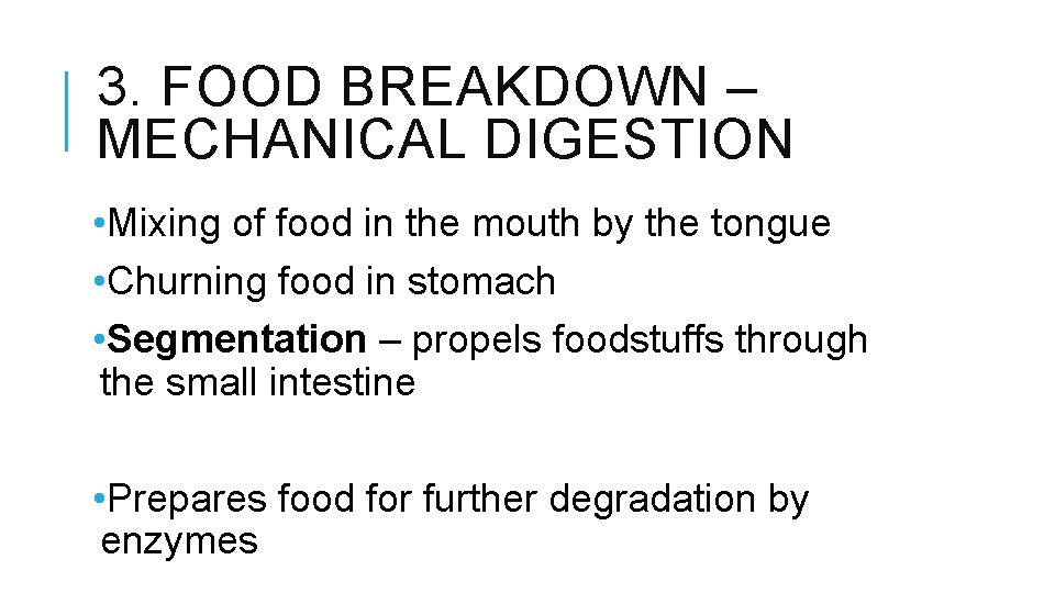 3. FOOD BREAKDOWN – MECHANICAL DIGESTION • Mixing of food in the mouth by