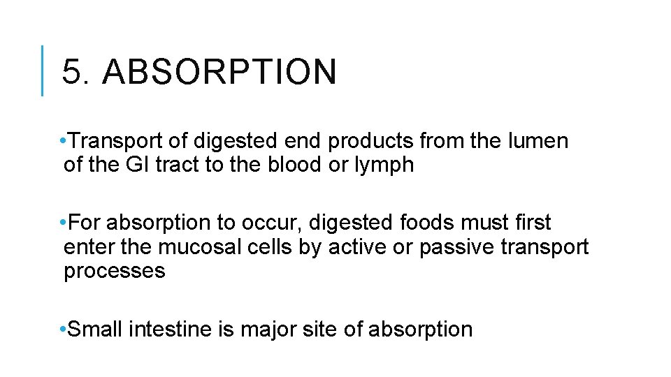 5. ABSORPTION • Transport of digested end products from the lumen of the GI