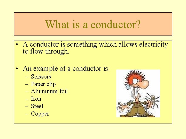 What is a conductor? • A conductor is something which allows electricity to flow