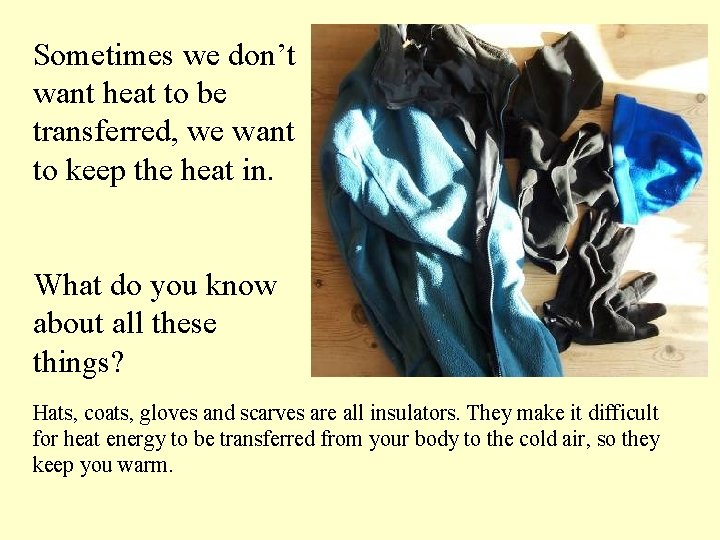 Sometimes we don’t want heat to be transferred, we want to keep the heat