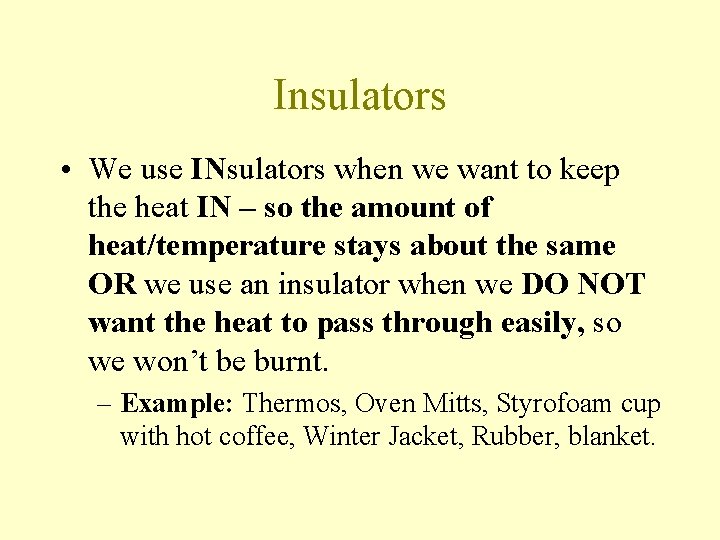 Insulators • We use INsulators when we want to keep the heat IN –