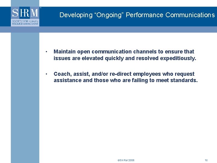 Developing “Ongoing” Performance Communications • Maintain open communication channels to ensure that issues are