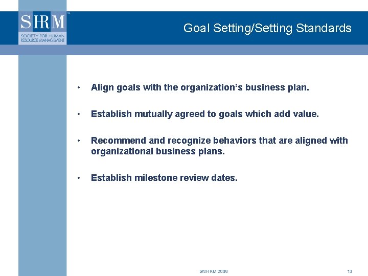Goal Setting/Setting Standards • Align goals with the organization’s business plan. • Establish mutually
