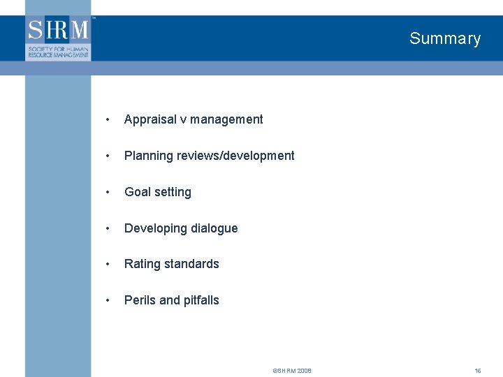Summary • Appraisal v management • Planning reviews/development • Goal setting • Developing dialogue
