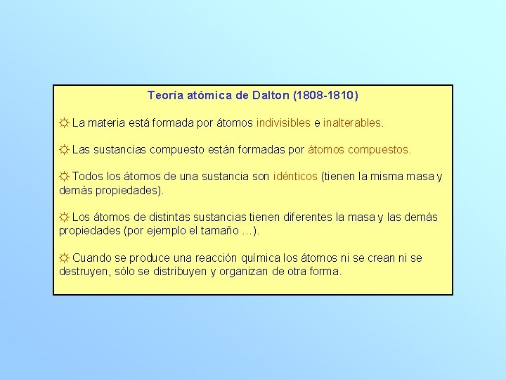 Teoría atómica de Dalton (1808 -1810) ☼ La materia está formada por átomos indivisibles